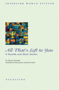 Ghassan Kanafani — All That's Left to You: A Novella and Short Stories