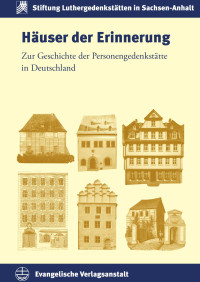 Anne Bohnenkamp (Hrsg.), Constanze Breuer (Hrsg.), Paul Kahl (Hrsg.), Stefan Rhein (Hrsg.) — Häuser der Erinnerung. Zur Geschichte der Personengedenkstätte in Deutschland