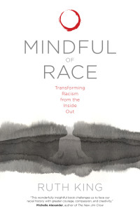 Ruth King — Mindful of Race - Transforming Racism from the Inside Out