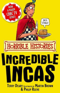 Terry Deary [Deary, Terry] — Horrible Histories: The Incredible Incas