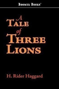 H. Rider Haggard — A Tale of Three Lions