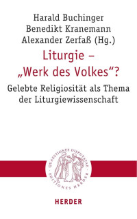 Harald Buchinger / Benedikt Kranemann / Alexander Zerfaß — Liturgie – „Werk des Volkes‟?