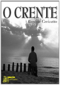 Rogério Cericatto — O Crente - Rogerio Cericatto