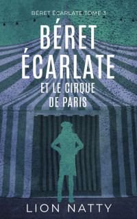 Lion Natty — Béret Écarlate et le Cirque de Paris: enquête policière (French Edition)