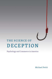 Michael Pettit — The Science of Deception: Psychology and Commerce in America