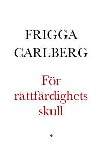 Carlberg, Frigga — För rättfärdighets skull