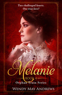 Wendy May Andrews — Melanie: A Sweet Historical Western Romance (Orphan Train Series Book 4)