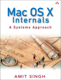 Amit Singh — Mac OS X Internals: A Systems Approach