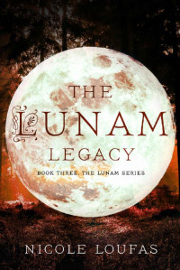 Nicole Loufas — The Lunam Legacy (The Lunam Series Book 3)