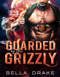 Bella Drake — Guarded by the Grizzly: A Fated Mates Shifter Romance (SWAT Shifters Book 2)