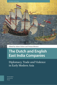 Adam Clulow & Tristan Mostert (Editors) — The Dutch and English East India Companies