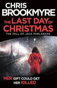 Chris Brookmyre — The Last Day of Christmas: The Fall of Jack Parlabane ( 5.5 )