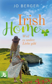 Jo Berger — Irish Home: Weil es wahre Liebe gibt