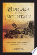 Peter J. Wosh, Patricia L. Schall — Murder on the Mountain : Crime, Passion, and Punishment in Gilded Age New Jersey