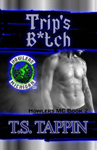 T.S. Tappin — Trip's B*tch: Howlers MC Book 2 (Howlers MC Series)