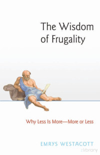 Emrys Westacott — The Wisdom of Frugality: Why Less Is More - More or Less