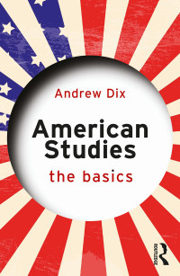 Andrew Dix; — American Studies: The Basics