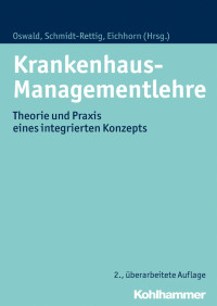 Julia Oswald & Barbara Schmidt-Rettig & Siegfried Eichhorn — Krankenhaus-Managementlehre: Theorie und Praxis eines integrierten Konzepts