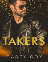 Casey Cox — Takers: MM Billionaire Romance (Upper Echelons Book 2)