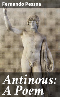 Fernando Pessoa — Antinous: A Poem