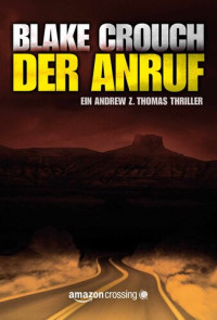 Blake Crouch — Der Anruf (Die Trilogie um Andrew Z. Thomas 1) (German Edition)