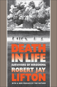 Robert Jay Lifton — Death in Life: Survivors of Hiroshima