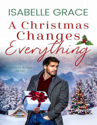 Isabelle Grace — A Christmas Changes Everything (Hickory Ridge Book 5)