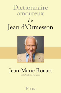 Jean-Marie Rouart — Dictionnaire amoureux de Jean d'Ormesson