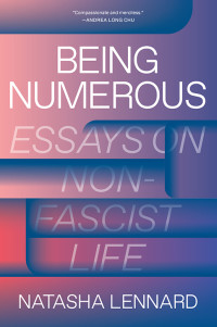 Natasha Lennard — Being Numerous: Essays on Non-Fascist Life