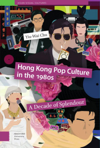 Yiu-Wai Chu — Hong Kong Pop Culture in The 1980s