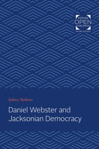 Sydney Nathans — Daniel Webster and Jacksonian Democracy