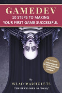 Wlad Marhulets — Gamedev: 10 Steps to Making Your First Game Successful