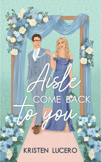 Kristen Lucero — Aisle Come Back to You: Evergreen Grove Book 1