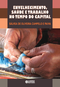 Sálvea de Oliveira Campelo e Paiva — Envelhecimento, saúde e trabalho no tempo do capital