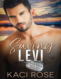 Kaci Rose — Saving Levi : Friends to Lovers, Military Romance (Oakside Military Heroes Book 4)