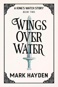 Mark Hayden — Wings over Water (A King's Watch Story Book 2)