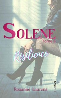 Roxanne Laurens — Solène T3. Résilience