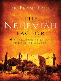 Frank S. Page [Page, Frank S.] — The Nehemiah Factor: 16 Characteristics of a Missional Leader