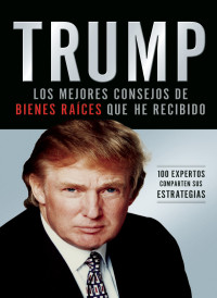 Donald J. Trump; — Trump: Los mejores consejos de bienes races que he recibido