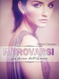 Cazziero, Tiziana — Ritrovarsi: La forza dell'amore (Italian Edition)