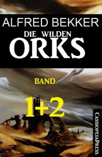 Bekker, Alfred — Die wilden Orks · Band 1+2