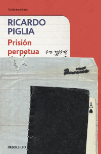 Ricardo Piglia [Piglia, Ricardo] — Prisión perpetua