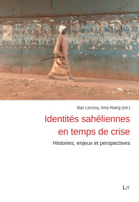 Baz Lecocq, Amy Niang (ed.); — Identités sahéliennes en temps de crise : Histoire, enjeux et perspective