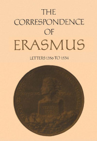 Desiderius Erasmus; translated by R.A. B. Mynors and Alexander Dalzell; annotated by James M. Estes — The Correspondence of Erasmus: Letters 1356 to 1534 (1523 to 1524)