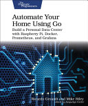 Ricardo Gerardi, Mike Riley — Automate Your Home Using Go