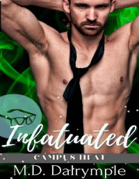 M.D. Dalrymple [Dalrymple, M.D.] — Infatuated: A Steamy Student / Professor College Romance (Campus Heat)