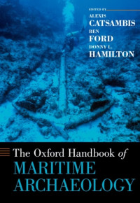 Alexis Catsambis, Ben Ford, Donny L. Hamilton — The Oxford Handbook of Maritime Archaeology