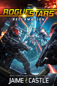 Jaime Castle — Rogue Stars 3: Reclamation: (A Military Sci-Fi Series)