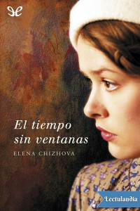 Elena Chizhova — El tiempo sin ventanas