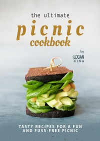 King, Logan — The Ultimate Picnic Cookbook: Tasty Recipes for A Fun and Fuss-Free Picnic
